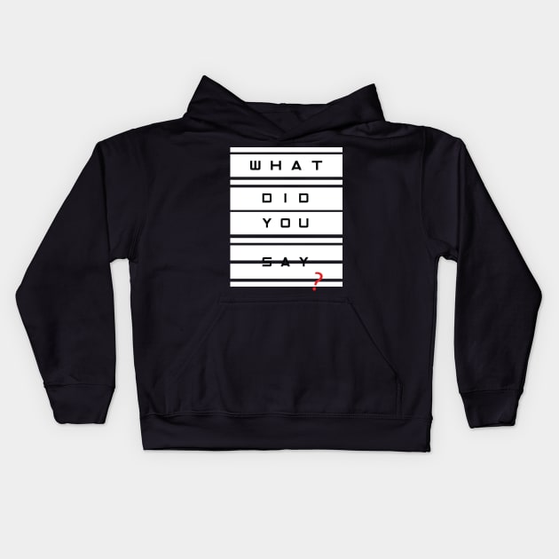 What did you say? Kids Hoodie by worshiptee